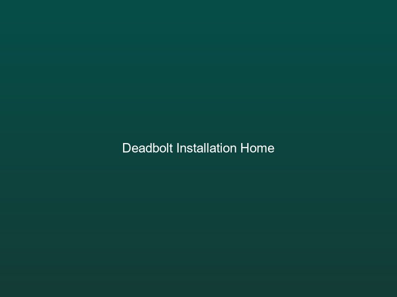 Deadbolt installation on residential front door -- professional locksmith work